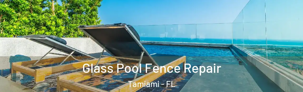 Glass Pool Fence Repair Tamiami - FL