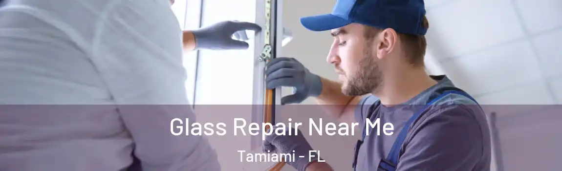 Glass Repair Near Me Tamiami - FL